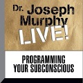 Programming Your Subconscious Lib/E: Dr. Joseph Murphy Live! - Joseph Murphy