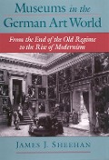 Cover-Bild zum Titel 'Museums in the German Art World' von 'James J. Sheehan'