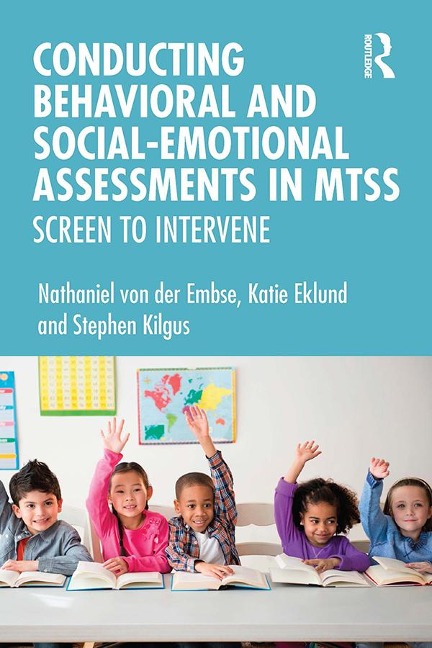 Conducting Behavioral and Social-Emotional Assessments in MTSS - Nathaniel von der Embse, Stephen Kilgus, Katie Eklund