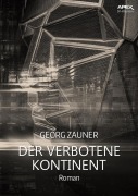Cover-Bild zum Titel 'DER VERBOTENE KONTINENT' von 'Georg Zauner'