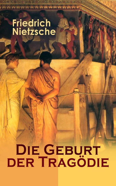 Die Geburt der Tragödie - Friedrich Nietzsche