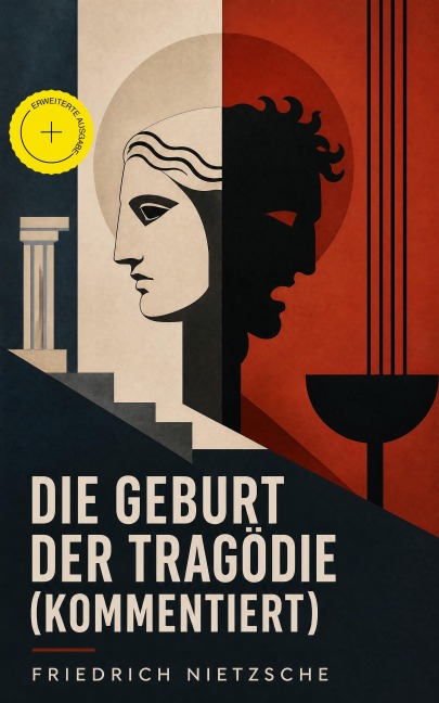Die Geburt der Tragödie (Kommentiert) - Friedrich Nietzsche