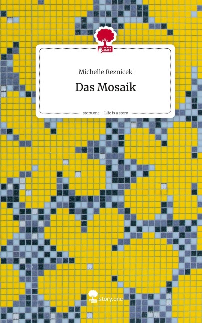Das Mosaik. Life is a Story - story.one - Michelle Reznicek