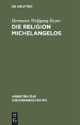 Die Religion Michelangelos - Hermann Wolfgang Beyer
