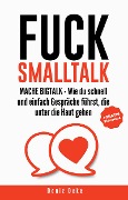 Cover-Bild zum Titel 'FUCK SMALLTALK - Mache BigTalk: Wie du schnell und einfach Gespräche führst, die unter die Haut gehen' von 'Deniz Deke'
