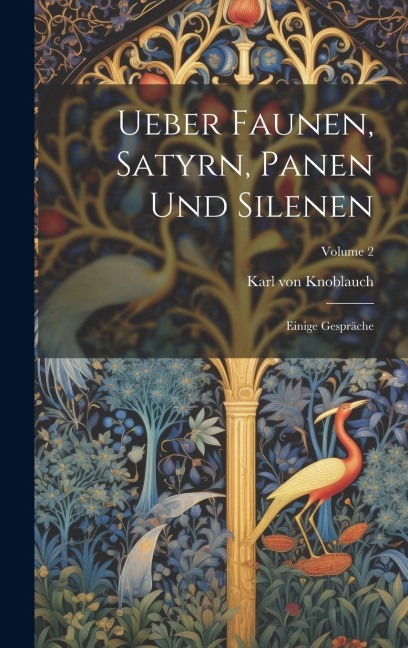 Ueber Faunen, Satyrn, Panen Und Silenen: Einige Gespräche; Volume 2 - Karl Von Knoblauch