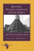 Cover-Bild zum Titel 'Religion, Politics and Cults in East Africa' von 'Emmanuel K. Twesigye'