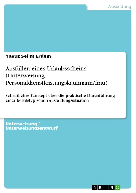 Ausfüllen eines Urlaubsscheins (Unterweisung Personaldienstleistungskaufmann/frau) - Yavuz Selim Erdem