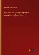Cover-Bild zum Titel 'Die Lehre von der Seelsorge nach evangelischen Grundsätzen' von 'Heinrich Adolf Köstlin'
