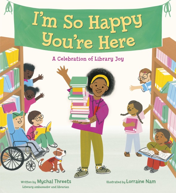 I'm So Happy You're Here: A Celebration of Library Joy - Mychal Threets