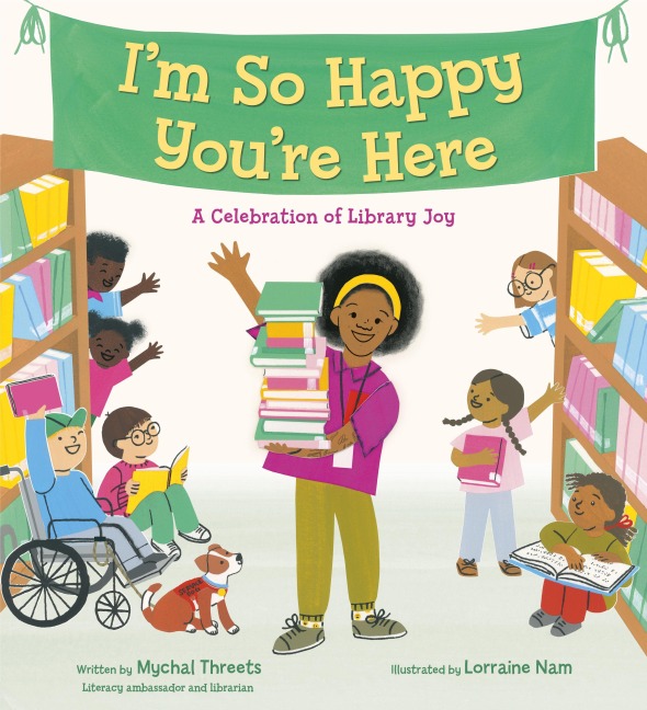 I'm So Happy You're Here: A Celebration of Library Joy - Mychal Threets