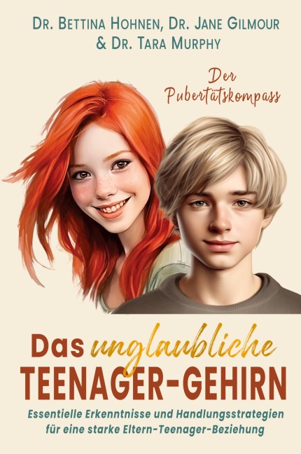 Das unglaubliche TEENAGER-GEHIRN - Bettina Hohnen, Jane Gilmour, Tara Murphy