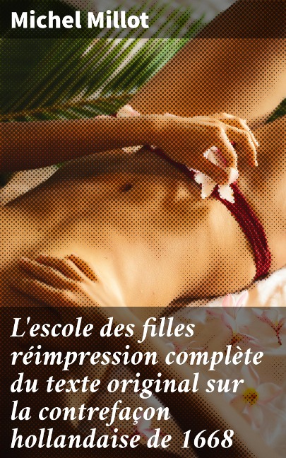L'escole des filles réimpression complète du texte original sur la contrefaçon hollandaise de 1668 - Michel Millot