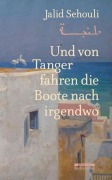 Cover-Bild zum Titel 'Und von Tanger fahren die Boote nach irgendwo' von 'Jalid Sehouli'