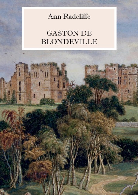 Gaston de Blondeville - Deutsche Ausgabe - Ann Radcliffe