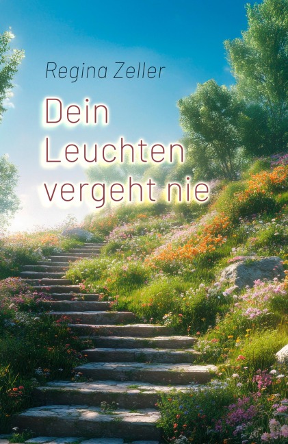 Dein Leuchten vergeht nie - Regina Zeller