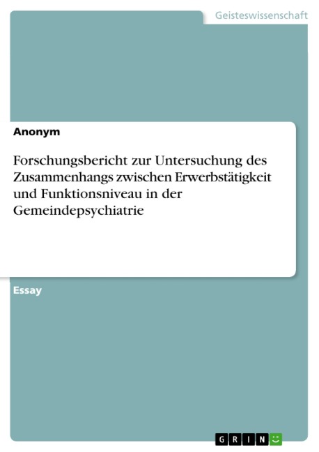 Forschungsbericht zur Untersuchung des Zusammenhangs zwischen Erwerbstätigkeit und Funktionsniveau in der Gemeindepsychiatrie - 