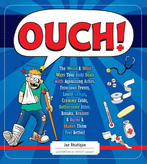 Ouch!: The Weird & Wild Ways Your Body Deals with Agonizing Aches, Ferocious Fevers, Lousy Lumps, Crummy Colds, Bothersome Bi - Joe Rhatigan