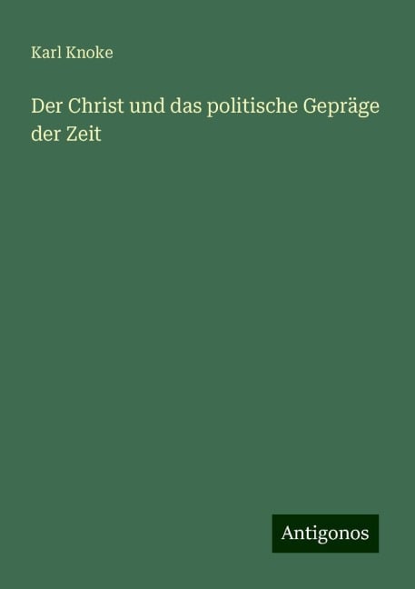 Der Christ und das politische Gepräge der Zeit - Karl Knoke