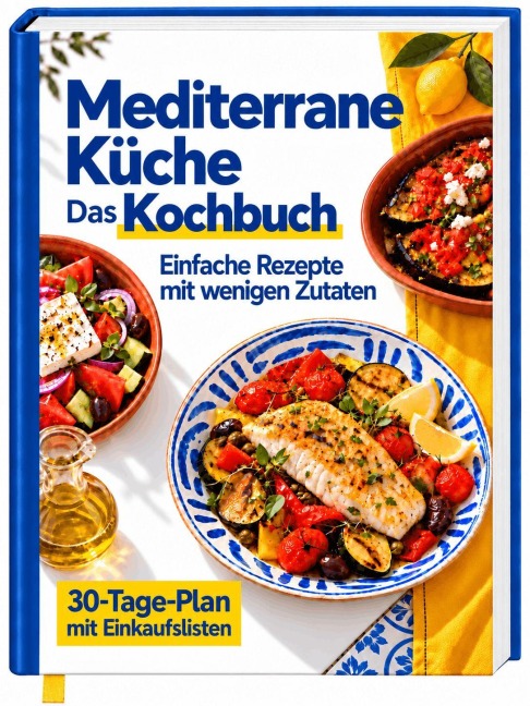 Mediterrane Küche für Senioren - Das Kochbuch zur Mittelmeerdiät: Über 100 leichte Rezepte für mehr Genuss und Lebensfreude | Ohne Kalorienzählen, ohne Verzicht - mit Nährwertangaben - Rene Seidel
