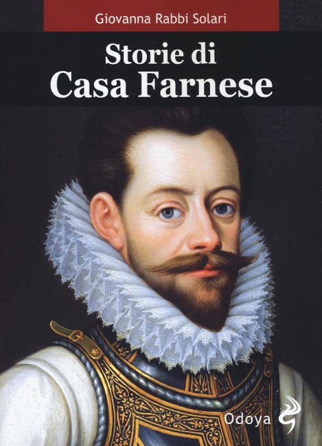Storie di casa Farnese - Giovanna Rabbi Solari