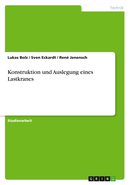 Konstruktion und Auslegung eines Lastkranes - Lukas Bolz, Sven Eckardt, René Jenensch
