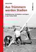 Cover-Bild zum Titel 'Aus Trümmern werden Stadien' von 'Ulrich Pfeil'