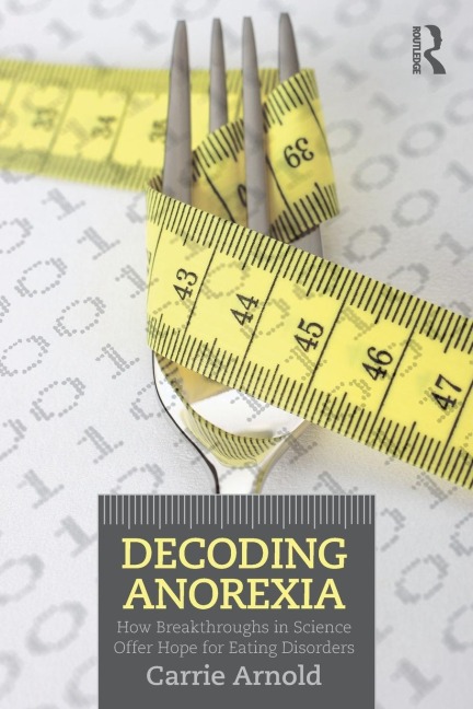Decoding Anorexia - Carrie Arnold