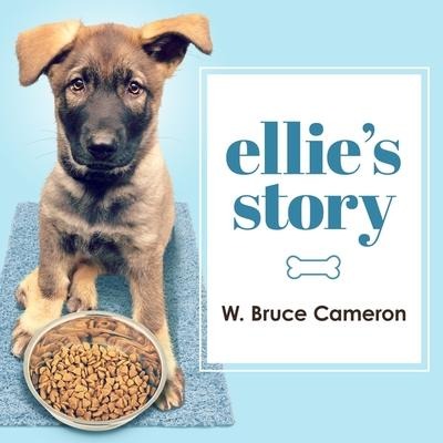 Ellie's Story Lib/E: A Dog's Purpose Novel - W. Bruce Cameron