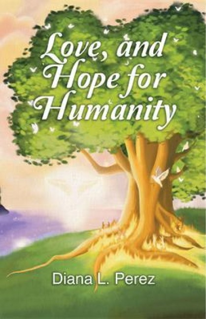 Love, and Hope for Humanity - Diana L. Perez