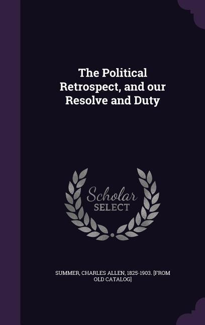 The Political Retrospect, and our Resolve and Duty - 