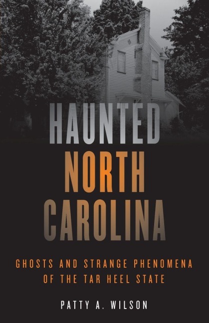 Haunted North Carolina - Patty A. Wilson