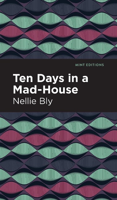 Ten Days in a Mad House - Nellie Bly