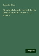Die entwickelung der Landeshoheit in Deutschland in der Periode v.F.II., etc.Th.1. - Joseph Berchtold