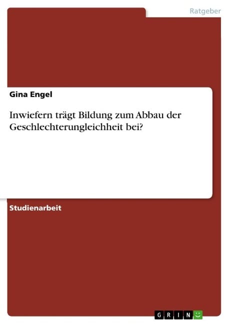 Inwiefern trägt Bildung zum Abbau der Geschlechterungleichheit bei? - Gina Engel