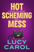 Cover-Bild zum Titel 'Hot Scheming Mess (Madison Cruz Mystery, #1)' von 'Lucy Carol'