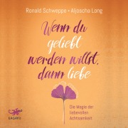 Cover-Bild zum Titel 'Wenn du geliebt werden willst, dann liebe' von 'Aljoscha Long, Ronald Schweppe'