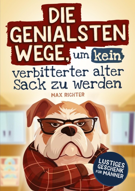 Die genialsten Wege, um kein verbitterter alter Sack zu werden - Max Richter
