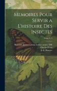 Cover-Bild zum Titel 'Memoires pour servir a l'histoire des insectes; Tome t. 5' von ''