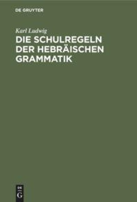 Die Schulregeln der hebräischen Grammatik - Karl Ludwig