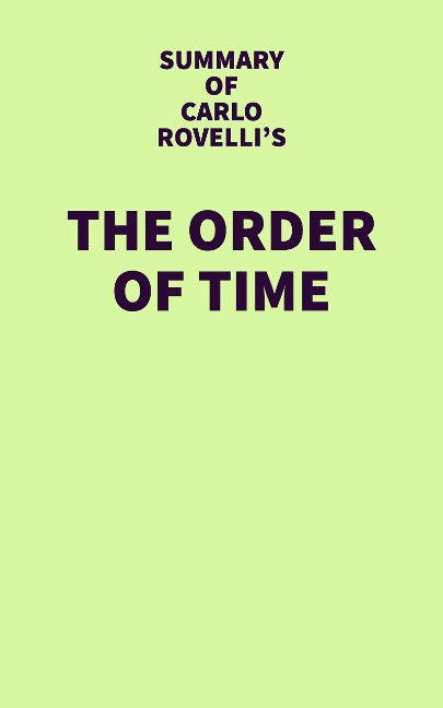 Summary of Carlo Rovelli's The Order of Time - IRB Media