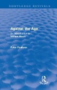 Cover-Bild zum Titel 'Against The Age (Routledge Revivals)' von 'Peter Faulkner'