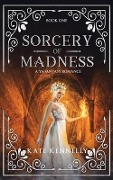Sorcery of Madness: A YA Fantasy Romance: Book One - Kate Kennelly