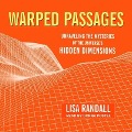 Warped Passages Lib/E: Unraveling the Mysteries of the Universe's Hidden Dimensions - Lisa Randall