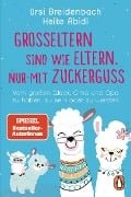 Großeltern sind wie Eltern, nur mit Zuckerguss - Heike Abidi, Ursi Breidenbach