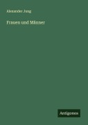 Cover-Bild zum Titel 'Frauen und Männer' von 'Alexander Jung'