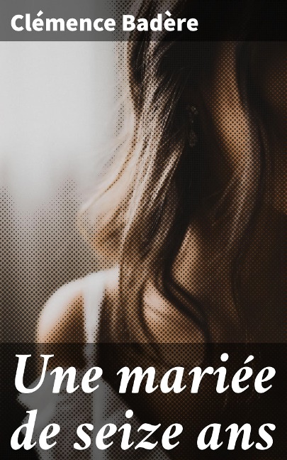 Une mariée de seize ans - Clémence Badère