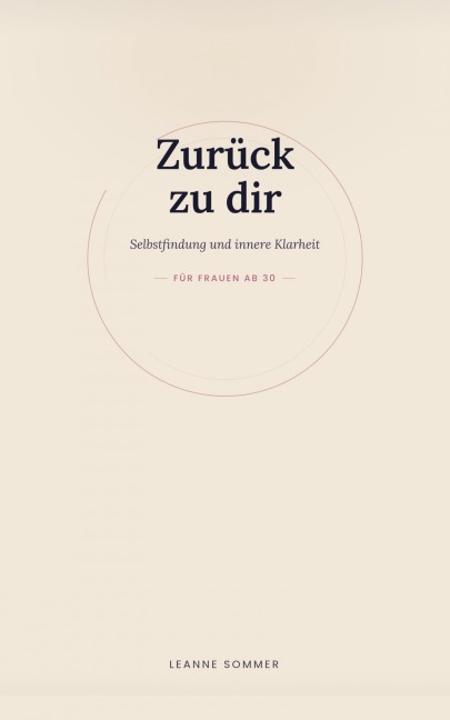 Zurück zu dir Selbstfindung und innere Klarheit - ein Begleiter für Frauen ab 30 - Leanne Sommer