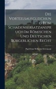 Cover-Bild zum Titel 'Die Vorteilsausgleichung Beim Schadensersatzanspruch im Römischen und Deutschen Bürgerlichen Recht' von 'Paul Ernst Wilhelm Oertmann'