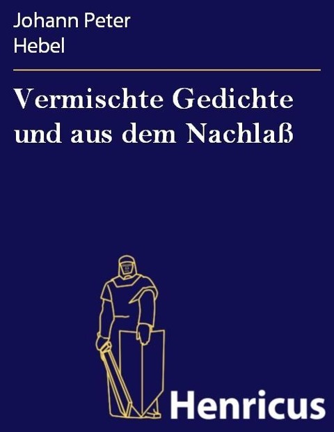 Vermischte Gedichte und aus dem Nachlaß - Johann Peter Hebel
